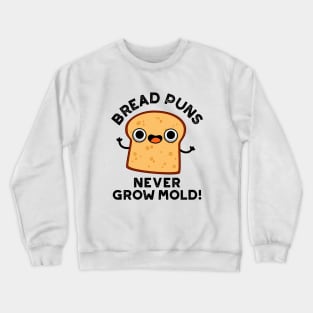 Bread Puns Never Grow Mold Cute Food Pun Crewneck Sweatshirt